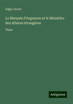 Le Marquis d'Argenson et le Ministère des affaires étrangères - Zevort, Edgar