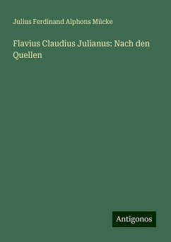 Flavius Claudius Julianus: Nach den Quellen - Mücke, Julius Ferdinand Alphons