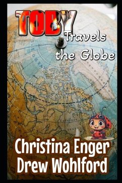 Toby Travels The Globe - Wohlford, Drew