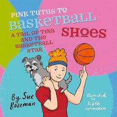 Pink Tutus To Basketball Shoes A Tail of Tina And The Basketball Star - Bozeman, Sue