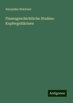 Finanzgeschichtliche Studien: Kupfergeldkrisen - Brückner, Alexander