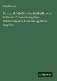 Form und Gehalt in der Aesthetik: eine kritische Untersuchung über Entstehung und Anwendung dieser Begriffe