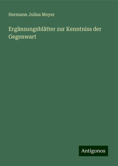 Ergänzungsblätter zur Kenntniss der Gegenwart - Meyer, Hermann Julius