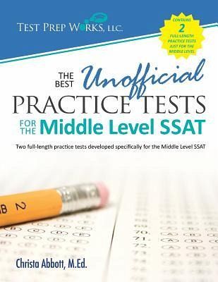 The Best Unofficial Practice Tests for the Middle Level SSAT The Best Unofficial Practice Tests for the Middle Level SSAT