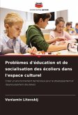 Problèmes d'éducation et de socialisation des écoliers dans l'espace culturel Problèmes d'éducation et de socialisation des écoliers dans l'espace culturel