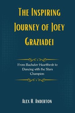 The Inspiring Journey of Joey Graziadei - Anderton, Alex H