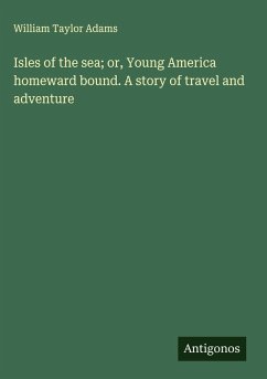 Cover Isles of the sea; or, Young America homeward bound. A story of travel and adventure