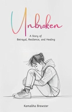 Cover Unbroken, A Story of Betrayal, Resilience, and Healing