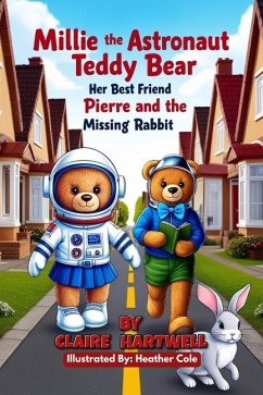 Millie the Astronaut Teddy Bear, Her Best Friend Pierre and the Missing Rabbit - Hartwell, Claire