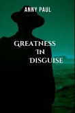 GREATNESS IN DISGUISE