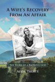 A Wife's Recovery from an Affair A Wife's Recovery from an Affair