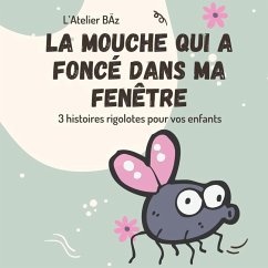 La mouche qui a foncé dans ma fenêtre - Balthazar, Kartine; Bäz, L'Atelier