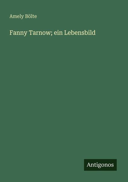 Fanny Tarnow; ein Lebensbild Fanny Tarnow; ein Lebensbild