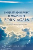 Understanding What It Means to Be Born Again Understanding What It Means to Be Born Again