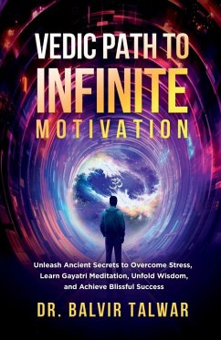 Vedic Path to Infinite Motivation - Balvir Talwar
