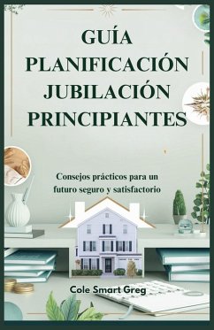 GUÍA PLANIFICACIÓN JUBILACIÓN PRINCIPIANTES - Smart Greg, Cole