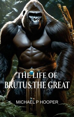 The Life of Brutus the Great - Hooper, Michael P The Life of Brutus the Great - Hooper, Michael P