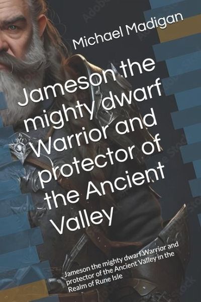 Jameson the mighty dwarf Warrior and protector of the Ancient Valley Jameson the mighty dwarf Warrior and protector of the Ancient Valley