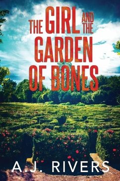 The Girl and the Garden of Bones - Rivers, A J