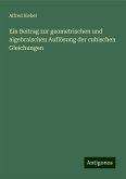 Ein Beitrag zur geometrischen und algebraischen Auflösung der cubischen Gleichungen Ein Beitrag zur geometrischen und algebraischen Auflösung der cubischen Gleichungen