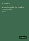Le pontificat de Pie VI et l'athéisme révolutionnaire Le pontificat de Pie VI et l'athéisme révolutionnaire
