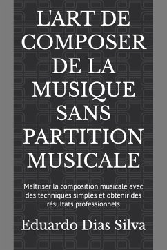 Cover L'ART DE COMPOSER DE LA MUSIQUE SANS PARTITION MUSICALE