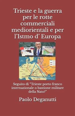 Cover Trieste e la guerra per le rotte commerciali mediorientali e per l'Istmo d' Europa
