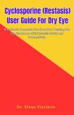 Cyclosporine (Restasis) User Guide For Dry Eye Cyclosporine (Restasis) User Guide For Dry Eye