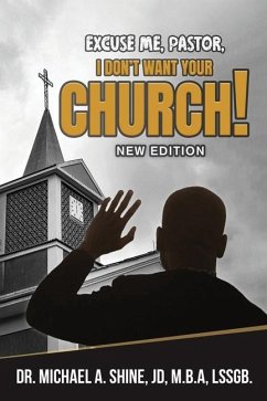 Excuse Me, Pastor, I Don't Want Your Church! - Shine, Jd M B a