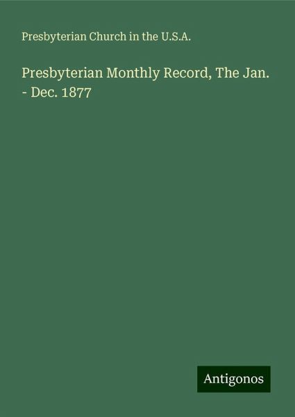 Presbyterian Monthly Record, The Jan. - Dec. 1877 Presbyterian Monthly Record, The Jan. - Dec. 1877
