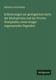 Erläuterungen zur geologischen Karte der Rheinprovinz und der Provinz Westphalen, sowie einiger angrenzenden Gegenden Erläuterungen zur geologischen Karte der Rheinprovinz und der Provinz Westphalen, sowie einiger angrenzenden Gegenden