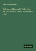 Einhundert historische Volkslieder des preussischen Heeres von 1675 bis 1866