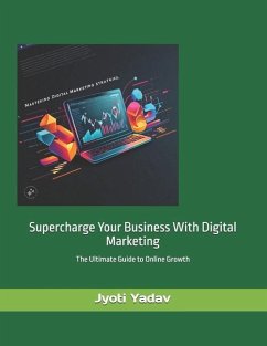 Supercharge Your Business with Digital Marketing - Yadav, Jyoti