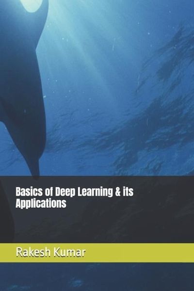 Basics of Deep Learning & its Applications Basics of Deep Learning & its Applications