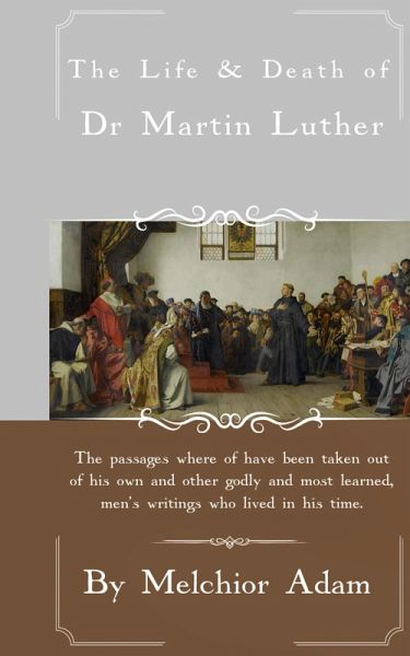 The Life and Death of Dr. Martin Luther The Life and Death of Dr. Martin Luther