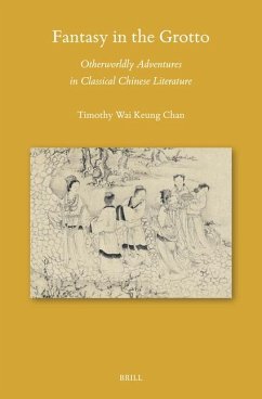 Fantasy in the Grotto: Otherworldly Adventures in Classical Chinese Literature - Chan, Timothy Wai Keung