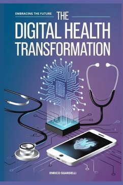 The Digital Health Transformation - Guardelli, Enrico The Digital Health Transformation - Guardelli, Enrico