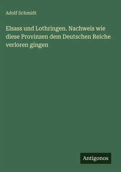 Cover Elsass und Lothringen. Nachweis wie diese Provinzen dem Deutschen Reiche verloren gingen