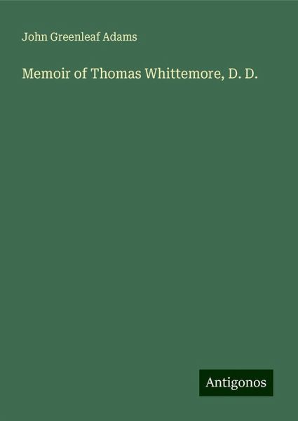 Memoir of Thomas Whittemore, D. D. Memoir of Thomas Whittemore, D. D.