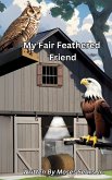 My Fair Feathered Friend My Fair Feathered Friend