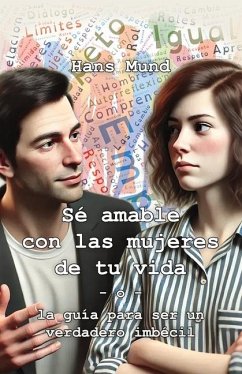 Sé amable con las mujeres de tu vida - Mund, Hans