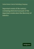 Important events of the century: containing historical synopsis of the important events since the discovery of America Important events of the century: containing historical synopsis of the important events since the discovery of America