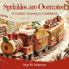 Sprinkles are Overrated! A Cookie's Journey to Confidence - Pederson, Bryn M