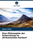 Eine Philosophie der Entwicklung im afrikanischen Kontext Eine Philosophie der Entwicklung im afrikanischen Kontext