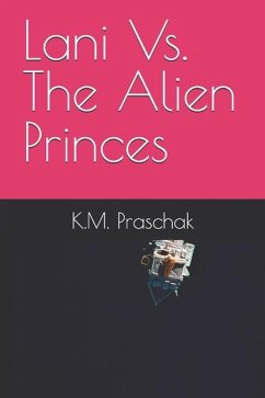 Lani Vs. The Alien Princes - Praschak, K M