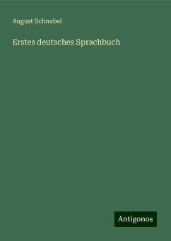 Erstes deutsches Sprachbuch - Schnabel, August