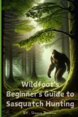 Wildfoot's Beginner's Guide to Sasquatch Hunting