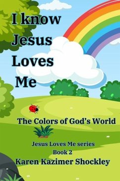 I Know Jesus Loves Me, The Colors of God's World - Shockley, Karen Kazimer