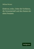 Elektron; order, Ueber die Vorfahren, die Verwndschaft und den Namen der alten Preussen Elektron; order, Ueber die Vorfahren, die Verwndschaft und den Namen der alten Preussen