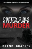 Pretty Girls Get Away With Murder Pretty Girls Get Away With Murder